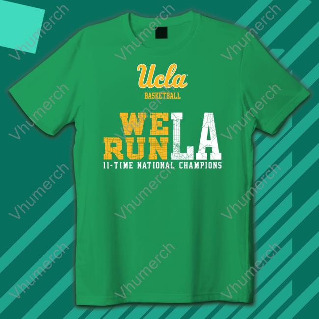 Ucla Basketball We Run La 11 Time National Champions Tee Shirt The Den Ucla Basketball We Run La 11 Time National Champions Shirt The Den