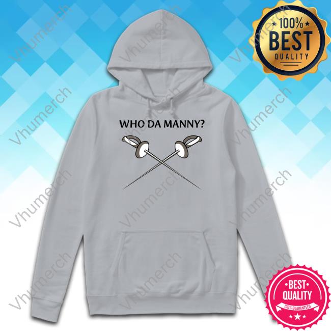 Ed O'neill Who Da Manny Fencing Sweatshirt Who Da Manny Fencing New Shirt