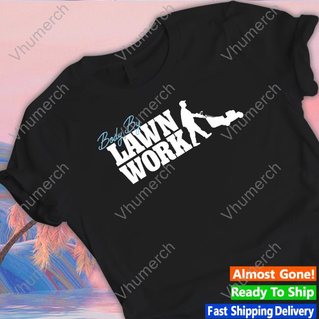 Body By Lawn Work Tee