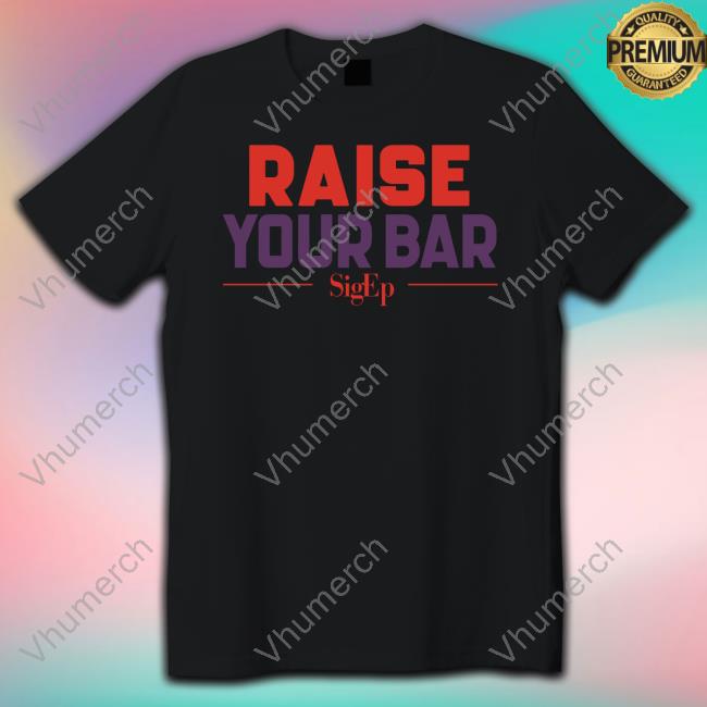 Sigep Raise Your Bar Tee