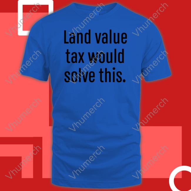 Land Value Tax Would Solve This Sweatshirt