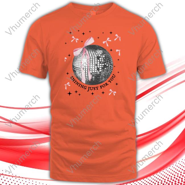 Shining Just For You Shirts