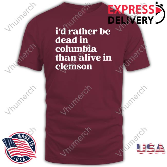 Barstoolgamecocks I’D Rather Be Dead In Columbiathan Alive In Clemson Tee Shirt