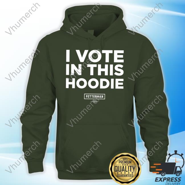 John Fetterman Store I Vote In This Hoodie Shirts John Fetterman I Vote In This Hoodie T Shirt