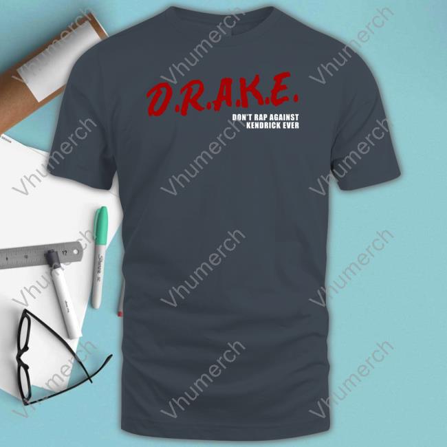 Drake Don't Rap Against Kendrick Ever Tee Shirt