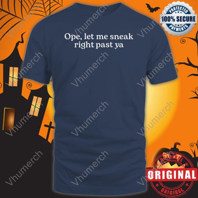 Middleclassfancy Merch Ope Let Me Sneak Shirt