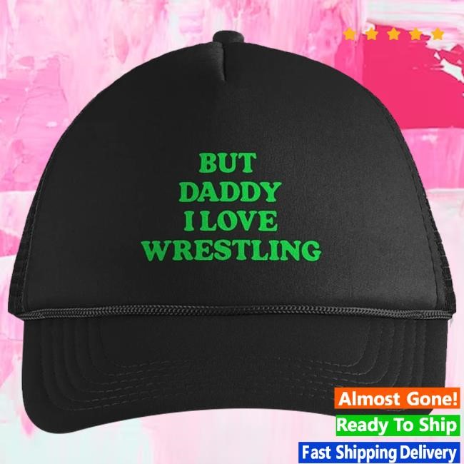 Wrestling Winedown Lv Merch But Daddy, I Love Wrestling Trucker cap
