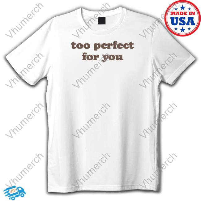Milf N Cookies Wearing Too Perfect For You Shirts