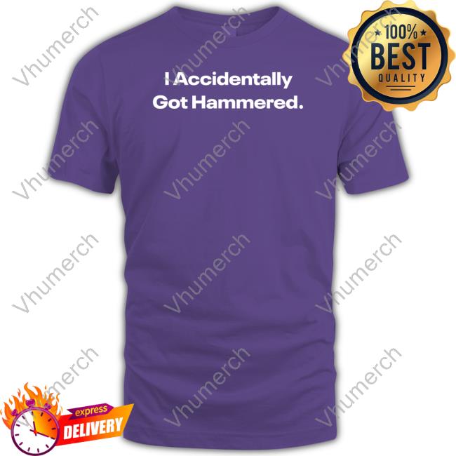 I Accidentally Got Hammered Sweatshirt