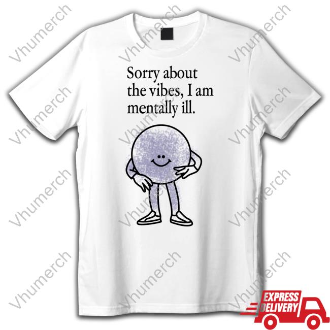 Entropy Sorry About The Vibes I Am Mentally Ill Sweatshirt Ennntropy
