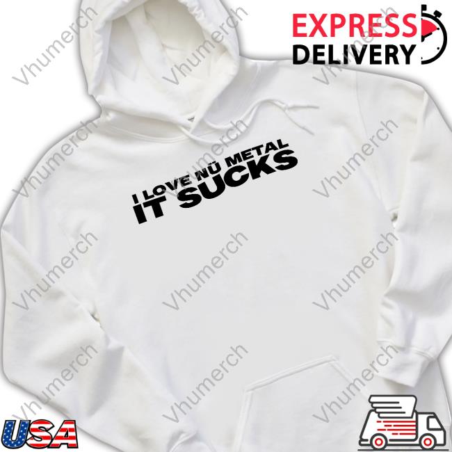 I Love Nu Metal It Sucks T Shirt