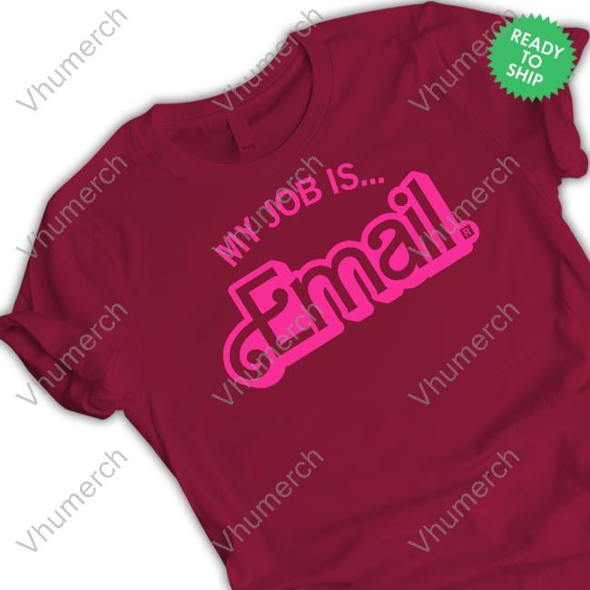 My Job Is Email New Shirt
